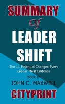 Summary of Leadershift: the 11 Essential Changes Every Leader Must Embrace | Book by John C. Maxwell