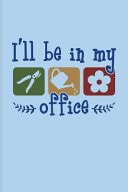 I'll Be in My Office Cool Gardener Saying Journal for Floriculture, Horticulture, Landscaping, Zen Garden & Organic Botany Fans - 6x9 - 100 Blank Lined Pages