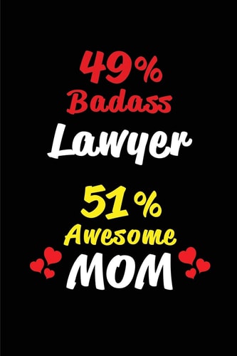 49% Badass Lawyer 51 % Awesome Mom Blank Lined 6x9 Keepsake Journal/Notebooks for Mothers Day Birthday, Anniversary, Christmas, Thanksgiving, Holiday Or Any Occasional Gifts for Mothers Who Are Lawyers