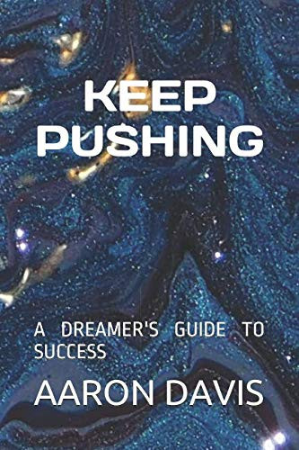 Keep Pushing A Dreamers Guide to Success