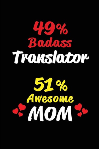 49% Badass Translator 51% Awesome Mom Blank Lined 6x9 Keepsake Journal/Notebooks for Mothers Day Birthday, Anniversary, Christmas, Thanksgiving, Holiday Or Any Occasional Gifts for Mothers Who Are Translators