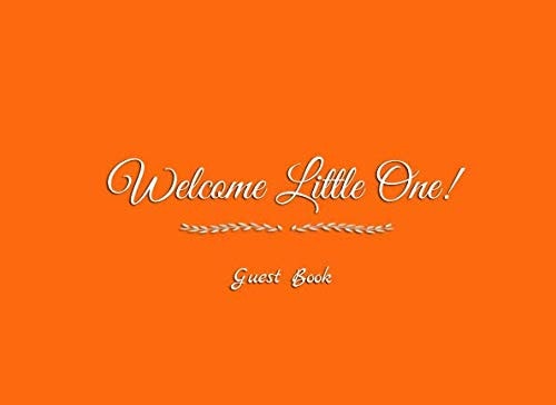Welcome Little One Guest Book Welcome Little One Baby Shower Guest Book Sign in for Guests Family Friends to Write in Name Advice for Parents and Wishes for Baby Birthday Message Keepsake Journal Birthday Diary Gift Party Book Orange Cover