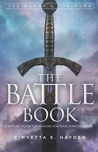 The Battle Book: Scripture Prayer Confessions for your Everyday Needs (The Woman & The Word)