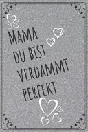 Mama du Bist Verdammt Perfekt Notizbuch & Journal Für Mütter. Tolle Muttertag Geschenk Idee