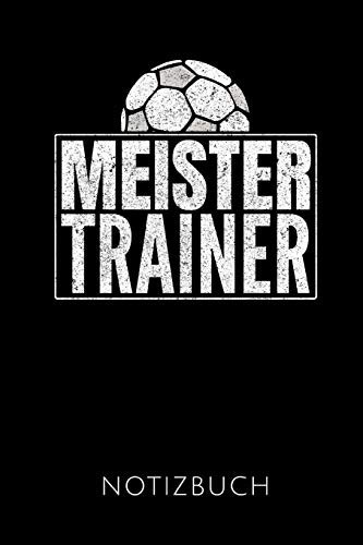 Meistertrainer Notizbuch Geschenkidee Für Fußball Trainer - Notizbuch Mit 110 Linierten Seiten - Format 6x9 Din A5 - Soft Cover Matt - Klick Auf Den Autorennamen Für Mehr Designs Zu Diesem Thema