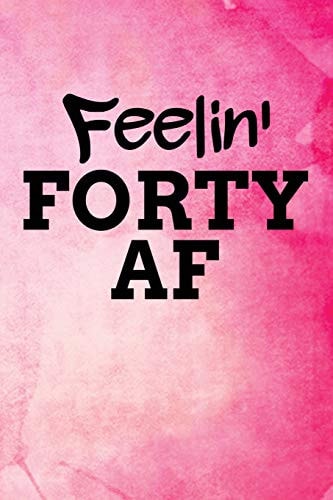 Feelin' Forty AF Pink Watercolor Background Blank Wide Ruled Lined Journal School Graduate Notebook Snarky Comments Remarks Custom Birthday Gift