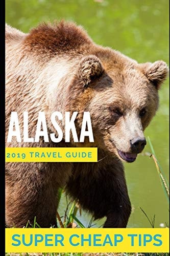 Super Cheap Alaska How to Enjoy Alaska for Under $1,000