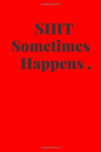 Shit Sometimes Happens Motivational Notebook , Journal, Diary ( 110 Pages, Blank, 6 X 9 )
