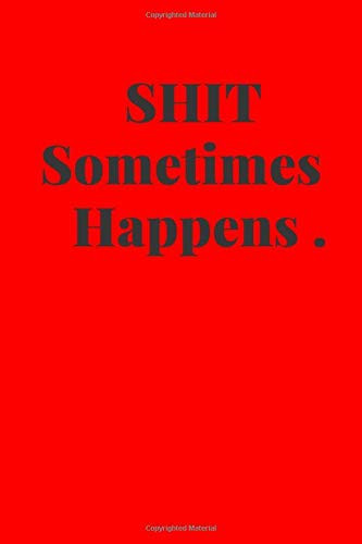 Shit Sometimes Happens Motivational Notebook, Journal, Diary (110 Pages, Blank, 6 X 9)