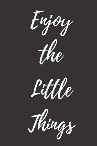 Enjoy the Little Things Notebook, Journal, Daily Task Keeper, Organizer to Write In, Storage for Your Goals. Collect the Powerful Messages You Love. Empty Fill in Notebook Template (6x9) 120 Pages (Blank Lined Book)