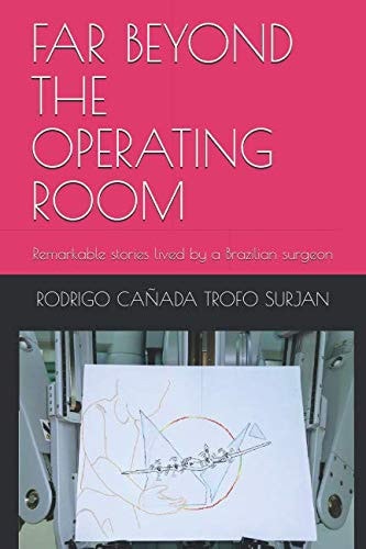 Far Beyond the Operating Room Remarkable Stories Lived by a Brazilian Surgeon