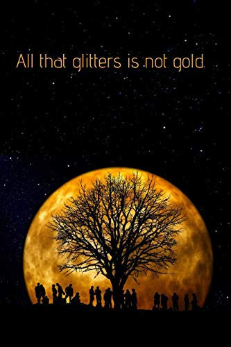 All That Glitters Is Not Gold Composition Notebook: Motivational Notebook, Natur Cover (6x9 , Glossy, Line, 110 Pages)