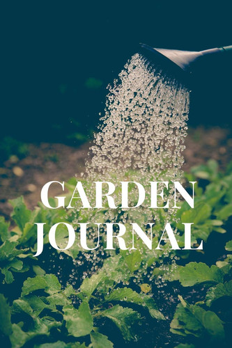 Garden Journal A Detailed Gardening Planner for Hobby Gardeners and Homesteaders Alike