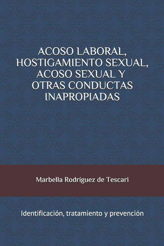 Acoso Laboral, Hostigamiento Sexual, Acoso Sexual y Otras Conductas Inapropiadas Identificación, Tratamiento y Prevención