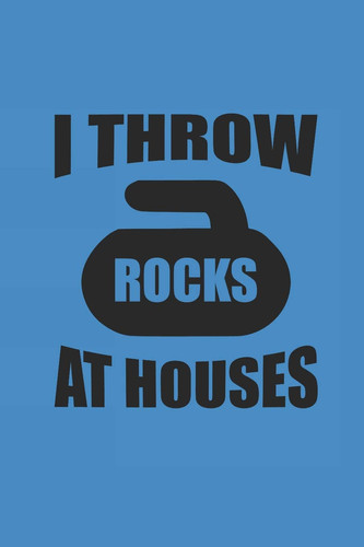 I Throw Rocks at Houses Curl Notizbuch Curling Notebook Sport Journal 6x9 Lined