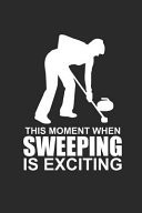 This Moment When Sweeping Is Exciting Curl Notizbuch Curling Notebook Sport Journal 6x9 Lined