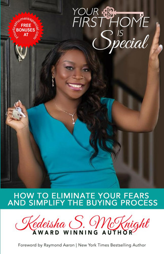 Your First Home is Special: How to Eliminate your Fears and Simplify the Buying Process