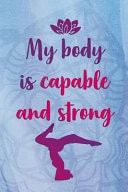 My Body Is Capable And Strong Blank Lined Notebook Journal Diary Composition Notepad 120 Pages 6x9 Paperback Mother Grandmother Blue