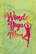 Wonder Yoga Mom Blank Lined Notebook Journal Diary Composition Notepad 120 Pages 6x9 Paperback Mother Grandmother Green