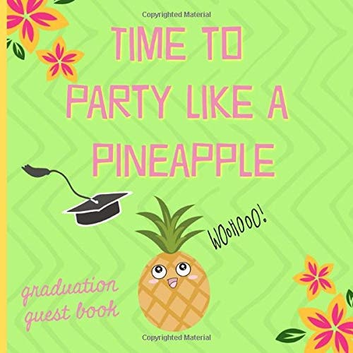 Time to party like a pineapple: Graduation Guest book, a keepsake memory book to treasure forever, (fill in advice & wishes cards style.) Tropical design
