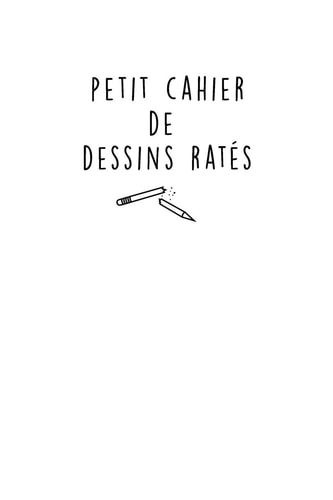 Petit Cahier de Dessins Ratés : Carnet de Dessin, Croquis Blanc (Carnet Vierge) 200 Pages (100 Feuilles) Pour Pratiquer, Rater, Essayer, Rêver, Esquisser Et Créer