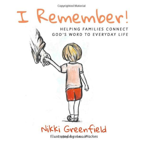 I Remember! Helping Families Connect God's Word to Everyday Life