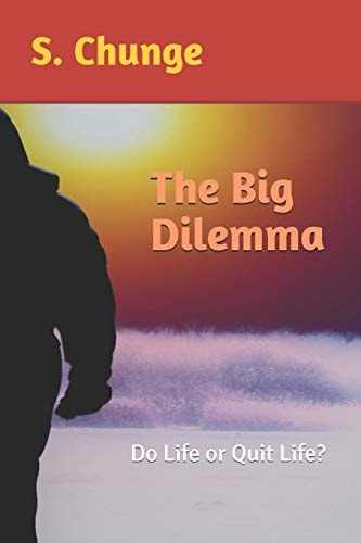 The Big Dilemma Do Life Or Quit Life?