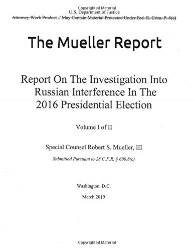 The Mueller Report on the Investigation Into Russian Interference in the 2016 Presidential Election Volume I of II