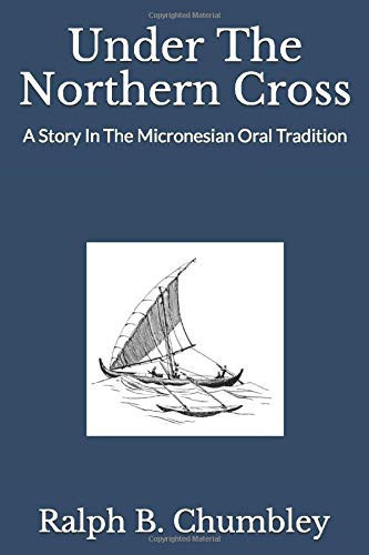 Under The Northern Cross: A Story In The Micronesian Oral Tradition