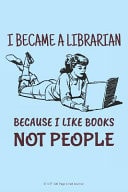I Became a Librarian Because I Like Books Not People 6 X 9 100 Page Lined Journal