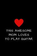 This Awesome Mom Loves to Play Guitar Lined Journal for Women to Write In, Mother's Day Gift 6 X 9