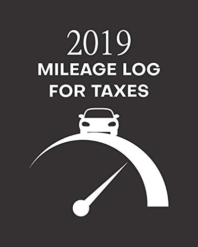 2019 Mileage Log for Taxes Vehicle Mileage and Gas Expense Tracker Log Book. 8 X 10 Inches, 100+ Pages to Record Travel Mileage for Work, Or Personal Information