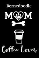 Bernedoodle Mom Coffee Lover Fun Dog Mom Notebook Journal. Matte Soft Cover with 120 Blank Lined Pages
