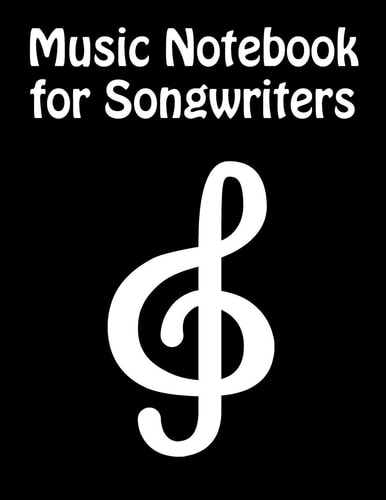 Music Notebook for Songwriters: G-Clef Sheet Music and Lyric Journal for Composers, Songwriters, and Musicians