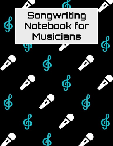 Songwriting Notebook for Musicians: G-Clef Sheet Music and Lyric Journal for Singers, Songwriters, and Musicians