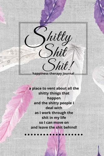 Shitty Shit Shit Journal for Women. a Safe Place to Vent about All the Shitty Things That Happen. Happiness Therapy. Bohemian Feathers Gray