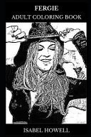 Fergie Adult Coloring Book The Black Eyed Peas Founder and Hip Hop Star, Legendary Singer and Pop Icon Inspired Adult Coloring Book