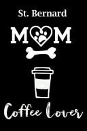 St. Bernard Mom Coffee Lover Fun Dog Mom Notebook Journal. Matte Soft Cover with 120 Blank Lined Pages