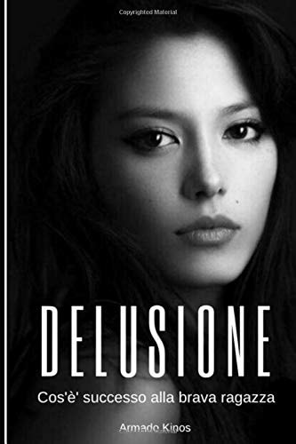 DELUSIONE: Cos’è’ successo alla brava ragazza (Italian Edition)