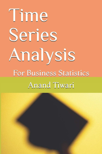 Time Series Analysis For Business Statistics