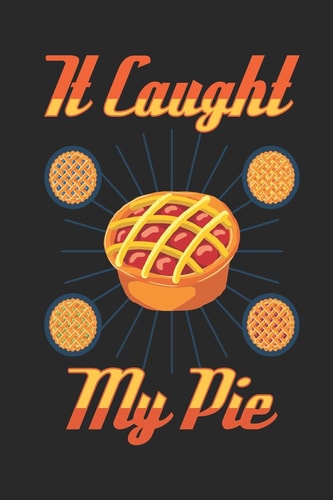 It Caught My Pie Recipe Journal Notebook, 120 Pages, Soft Matte Cover, 6 X 9