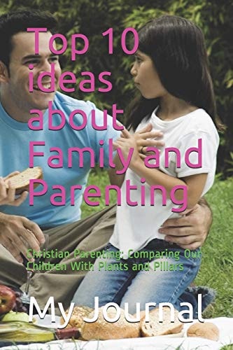 Top 10 Ideas about Family and Parenting Christian Parenting: Comparing Our Children With Plants and Pillars