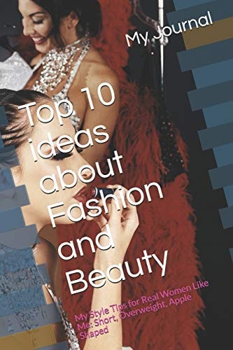 Top 10 Ideas about Fashion and Beauty My Style Tips for Real Women Like Me: Short, Overweight, Apple Shaped