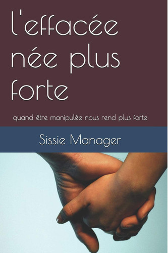 L' effacée Née Plus Forte Quand être Manipulée Nous Rend Plus Forte