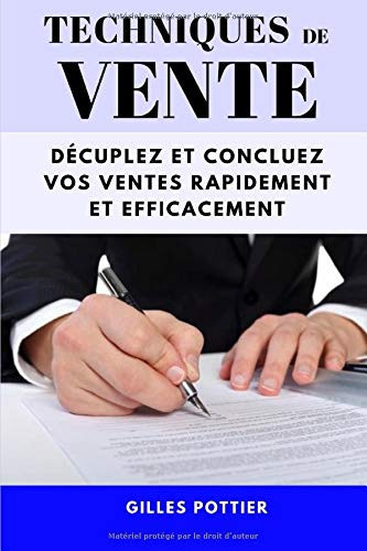 Techniques de Vente: Décuplez et Concluez vos Ventes Rapidement et Efficacement (French Edition)
