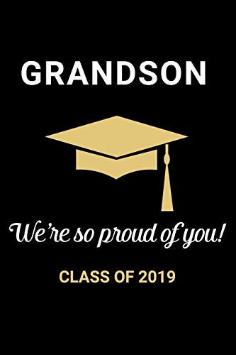 Grandson We're So Proud of You Class Of 2019 Graduation Blank Lined Journal - 6x9 Notebook for Him