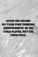 Avoid The Crowd Do Your Own Thinking Independently. Be The Chess Player, Not The Chess Piece Blank Lined Notebook Journal Diary Composition Notepad 120 Pages 6x9 Paperback ( Chess ) 2