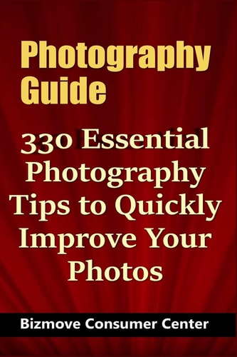 Photography Guide 330 Essential Photography Tips to Quickly Improve Your Photos