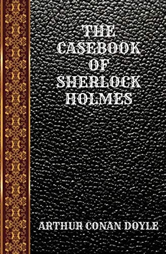 The Casebook of Sherlock Holmes By Arthur Conan Doyle