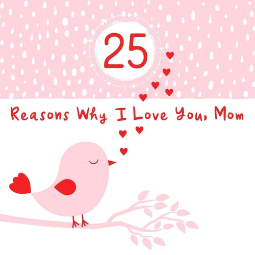 25 Reasons Why I Love You, Mom Cute Prompted Journal - Fill in the Blank Keepsake Memory Book for Mother's Day Or a Special Occasion, Softcover Paperback with Full Color Pages